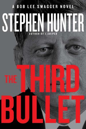 [Bob Lee Swagger 08] • The Third Bullet · A Bob Lee Swagger Novel (Bob Lee Swagger Novels)